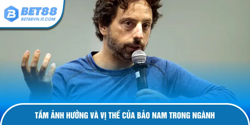 Bảo Nam Tầm ảnh hưởng và vị thế của ông trong ngành