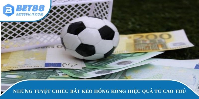 Tỷ Lệ Cược Hồng Kông - Ưu Nhược Điểm Khi Cá Độ Tại Bet88 Những tuyệt chiêu bắt kèo Hồng Kông hiệu quả từ cao thủ