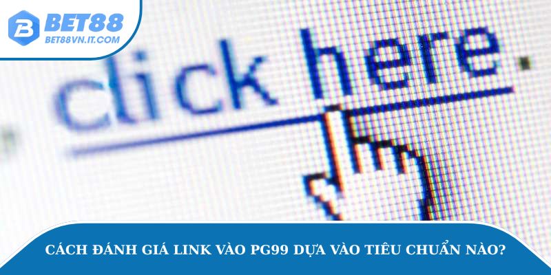 Link Vào Pg99 – Lý Do Và Cách Khắc Phục Link Nhà Cái Bị Lỗi Cách đánh giá link vào PG99 dựa vào tiêu chuẩn nào?