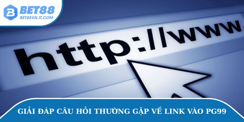 Link Vào Pg99 – Lý Do Và Cách Khắc Phục Link Nhà Cái Bị Lỗi Giải đáp câu hỏi thường gặp về link vào PG99