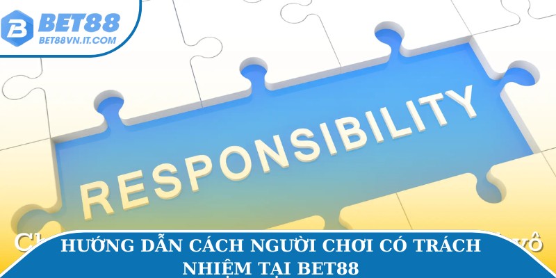 Chơi Có Trách Nhiệm Hướng dẫn cách người chơi có trách nhiệm tại Bet88