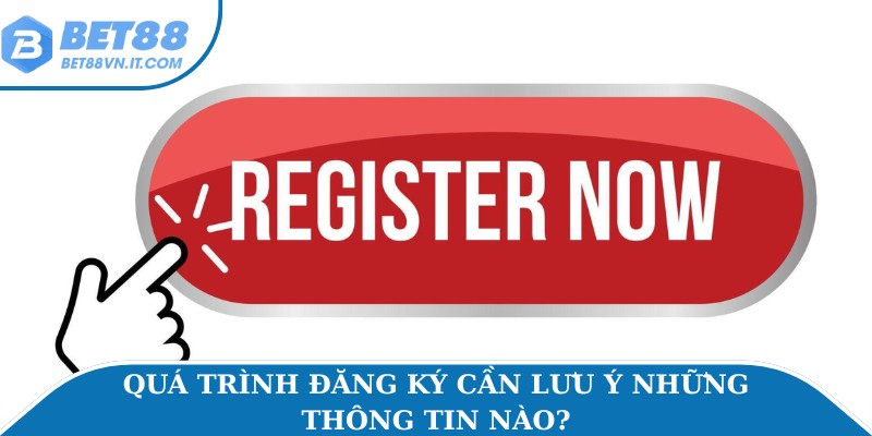 Đăng Ký Bet88 Miễn Phí Hướng Dẫn Chi Tiết Từng Bước Quá trình đăng ký cần lưu ý những thông tin nào?