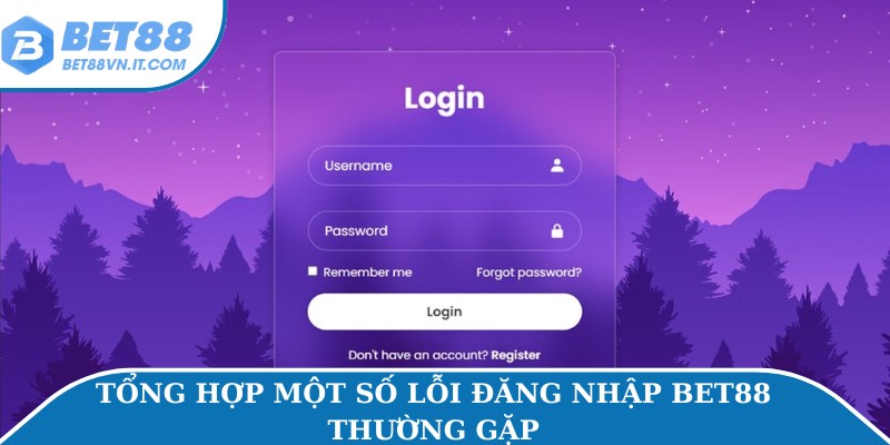 Đăng Nhập Bet88 Dễ Dàng Trên Mọi Thiết Bị Di Động/ PC Tổng hợp một số lỗi đăng nhập Bet88 thường gặp