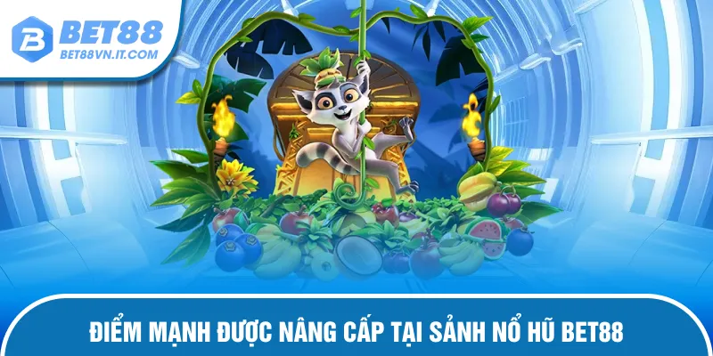 Nổ Hũ Bet88 Điểm mạnh vượt trội của sảnh nổ hũ tại bet88