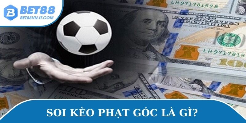 Mẹo Soi Kèo Phạt Góc Chuẩn Xác Từ Bet Thủ Lâu Năm Soi kèo phạt góc là gì?