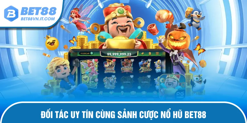 Nổ Hũ Bet88 Nhà cung cấp uy tín của sảnh game