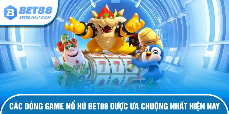 Nổ Hũ Bet88 Các tựa game hút khách tại nổ hũ Bet88
