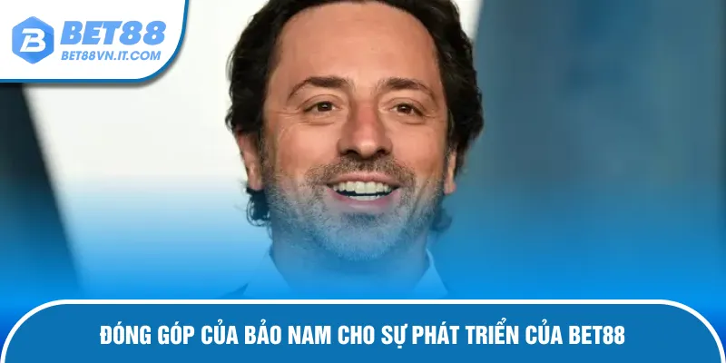 Bảo Nam Đóng góp của ông cho sự phát triển của Bet88