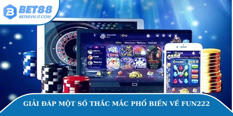 Fun222 – Đánh Giá Chất Lượng Nhà Cái Uy Tín Hàng Đầu Giải đáp một số thắc mắc phổ biến về Fun222