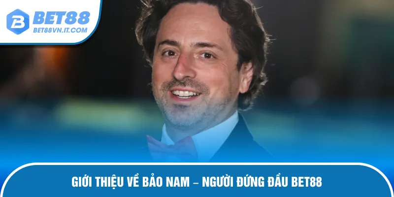 Bảo Nam Giới thiệu CEO BET88 Bảo Nam