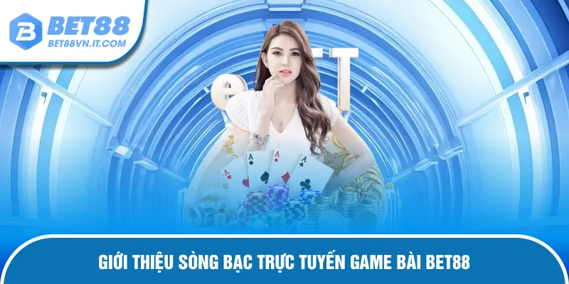 Game Bài Bet88 Giới thiệu sảnh cá cược hot game bài Bet8Bet88