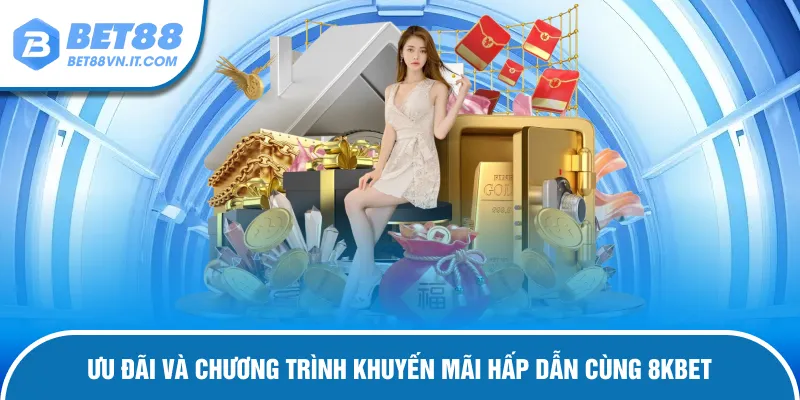 8KBET - Cung Cấp Sân Chơi Uy Tín Và Chuyên Nghiệp Top 1 Những khuyến mãi sốc nhà cái dành cho hội viên