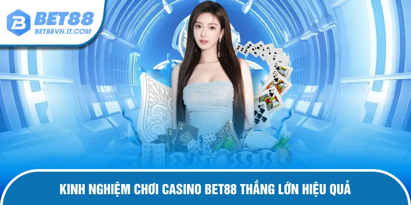 Casino Bet88 Kinh nghiệm dễ thắng khi chơi bạc trực tuyến