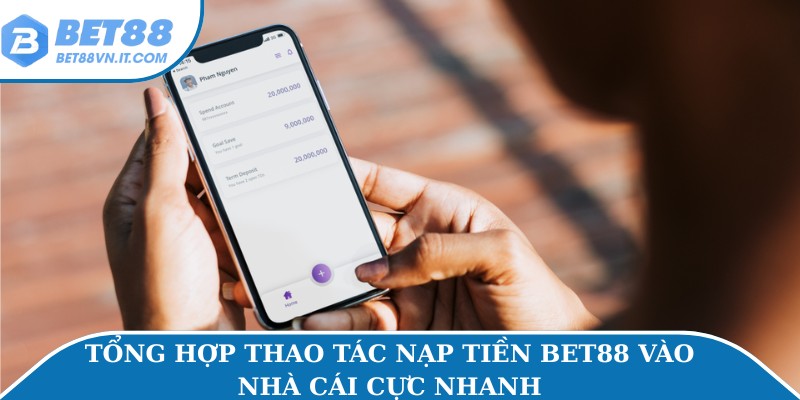 Nạp Tiền Bet88 An Toàn Và Nhanh Chóng Trong 1 Phút Tổng hợp thao tác nạp tiền Bet88 vào nhà cái cực nhanh