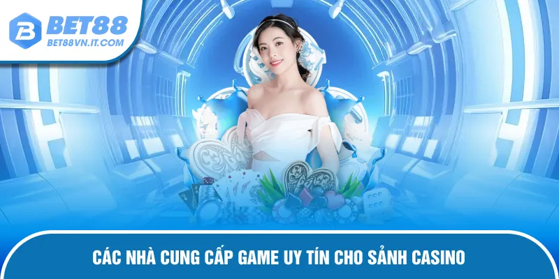 Casino Bet88 Nhà cung cấp hợp tác tạo nên sảnh game uy tín