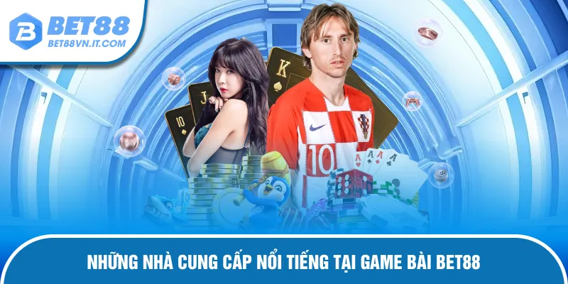 Game Bài Bet88 Nhà cung cấp nổi tiếng tại game bài bet88