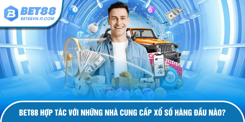 Xổ Số Bet88 Đối tác đồng hành cùng sảnh cược