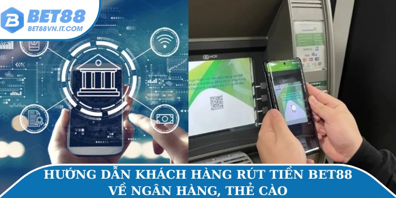Thả Ga Rút Tiền Bet88 Không Giới Hạn Số Lượt Mỗi Ngày Hướng dẫn khách hàng rút tiền Bet88 về ngân hàng, thẻ cào