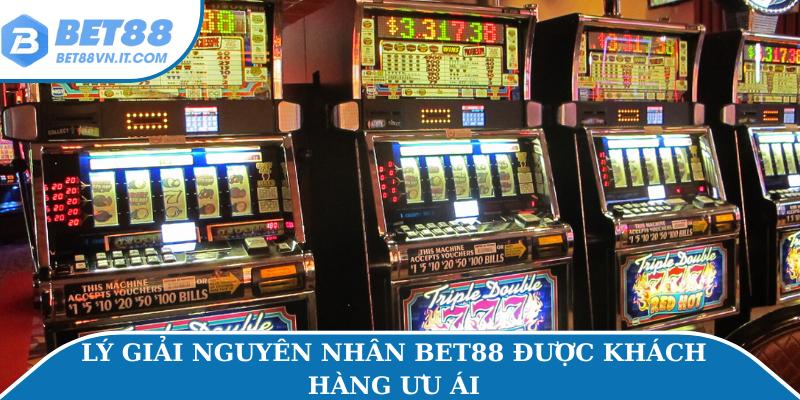 Slot Bet88 Lý giải nguyên nhân Bet88 được khách hàng ưu ái