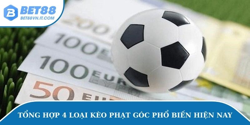 Mẹo Soi Kèo Phạt Góc Chuẩn Xác Từ Bet Thủ Lâu Năm Tổng hợp 4 loại kèo phạt góc phổ biến hiện nay